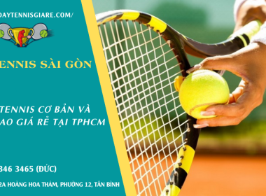 Địa chỉ dạy Tennis cơ bản và nâng cao giá rẻ tại TPHCM